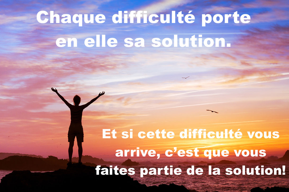 Chaque difficulté porte en elle sa solution